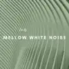 Mellow White Noise album lyrics, reviews, download