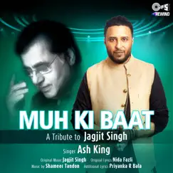 Muh Ki Baat (Tips Rewind: A Tribute to Jagjit Singh) - Single by Ash King album reviews, ratings, credits