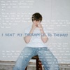I Sent My Therapist To Therapy - Single