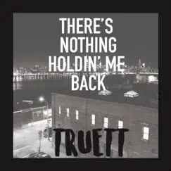 There's Nothing Holdin' me Back - Single by TRUETT album reviews, ratings, credits