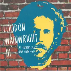 My Father's Place, New York 1978 (Live Radio Broadcast) - Loudon Wainwright III