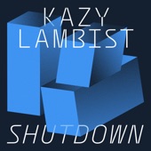 Kazy Lambist - Shutdown