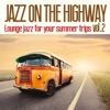 Jazz on The Highway, Vol. 2 (Lounge Jazz for Your Summer Trips)