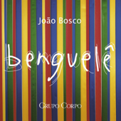 Benguelê (Trilha Sonora Original do Espetáculo do Grupo Corpo) - João Bosco