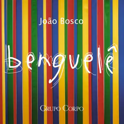 Benguelê (Trilha Sonora Original do Espetáculo do Grupo Corpo) - João Bosco Benguelê (Trilha Sonora Original do Espetáculo do Grupo Corpo) - João Bosco
