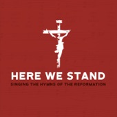 Here We Stand: Singing the Hymns of the Reformation artwork