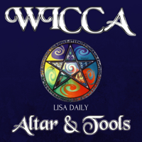 Lisa Daily - Wicca Altar: Wicca Altar & Tools for Beginners, Intermediate and Advanced Wiccans: Wicca Book Of Spells, Book 2 (Unabridged) artwork