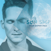 Sun Ship - Philipp Gropper’s Philm