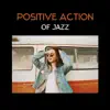 Positive Action of Jazz – Party Background Mood, Chill and Positive Climate Music for Have Fun, Luxury Lounge album lyrics, reviews, download