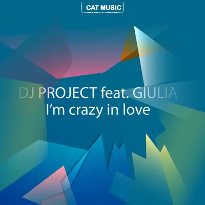 I'm Crazy in Love (feat. Giulia) - Single - DJ Project