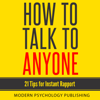 How to Talk to Anyone: 21 Tips for Instant Rapport (Unabridged) - Modern Psychology Publishing
