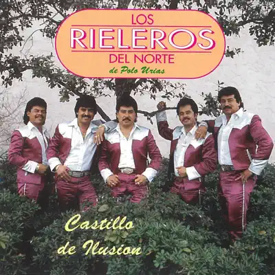 Castillo de Ilusión - Los Rieleros del Norte