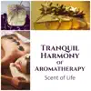 Tranquil Harmony of Aromatherapy: Scent of Life – Therapeutic Touch, Essential Oil Blossom, Awake Sweet Memories, Love, Passion & Desire album lyrics, reviews, download