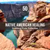 50 Native American Healing: Soothing Flute Collection – Chakra Balancing, Relaxation with Nature, Drumming Rituals & Spiritual Chants album lyrics, reviews, download