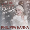 The King Has Come - Philippa Hanna