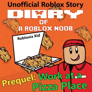 Work At A Pizza Place Robloxia Noob Diaries Book 0 Unabridged