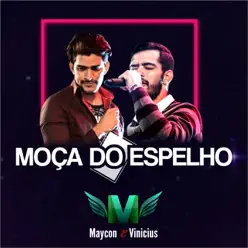 Moça do Espelho - Single - Maycon e Vinicius