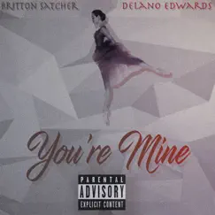 You're Mine (feat. Delano Edwards) Song Lyrics