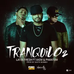 Tranquilo 2 (feat. Akim & Phantom) - Single - Latin Fresh Tranquilo 2 (feat. Akim & Phantom) - Single - Latin Fresh