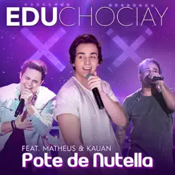Pote de Nutella (feat. Matheus & Kauan) - Single - Edu Chociay