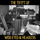 Wide-Eyed & Headless - The Trypt Up