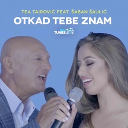 Tea Tairovic - Otkad Tebe Znam (feat. Saban Saulic)