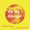 Be My Escape (feat. Abigail Barlow) - Michael Badal lyrics