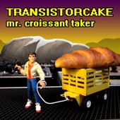 Transistorcake - Mr. Croissant Taker