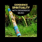 Experience Spirituality with Didgeridoo Music – Australian Instrumental Songs for Meditation, Relaxing Sounds of Aboriginal Tradition artwork