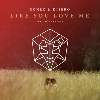 Like You Love Me (feat. Alice France) - Single by Conro & Disero album reviews, ratings, credits