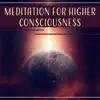 Meditation for Higher Consciousness: 50 Meditations for Spiritual Practices, Awareness & Self Healing, Develop Deeper Spirituality album lyrics, reviews, download