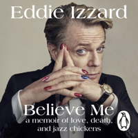 Eddie Izzard - Believe Me: A Memoir of Love, Death and Jazz Chickens (Unabridged) artwork