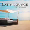 Latin Lounge: Hot Party Music - Sensual Salsa Rhythms, Summer Hits 2017, Party & Relax del Mar album lyrics, reviews, download