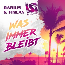 Darius & Finlay - Was immer bleibt (feat. Isi Glück)