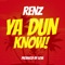 Ya Dun Know - Renz lyrics
