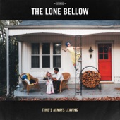 The Lone Bellow - Time's Always Leaving