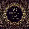 Stream & download 50 Spiritual Om Mantras: Music for Mindfulness Meditation, Yoga Class, Breathing Techniques, Sacred Chants for Healing, Oriental Sounds Therapy