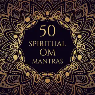 50 Spiritual Om Mantras: Music for Mindfulness Meditation, Yoga Class, Breathing Techniques, Sacred Chants for Healing, Oriental Sounds Therapy by Mantra Yoga Music Oasis album reviews, ratings, credits