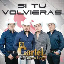 Si Tú Volvieras - Single - El Cartel De Nuevo León Si Tú Volvieras - Single - El Cartel De Nuevo León