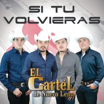 Si Tú Volvieras - Single - El Cartel De Nuevo León