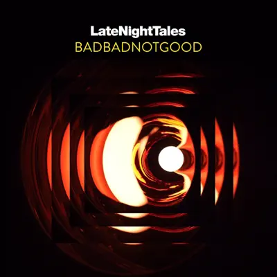 Late Night Tales: BADBADNOTGOOD - BadBadNotGood