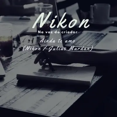 Ainda Te Amo (Na Voz do Criador) - Single - Nikon