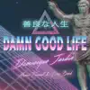 Damn Good Life (feat. Stevyn & Jeoko) - Single album lyrics, reviews, download