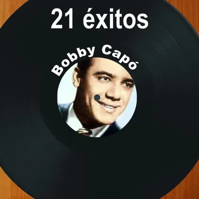 21 Éxitos: Bobby Capó - Bobby Capó