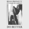 Do Better (feat. Samuel Smiley) - Ryan Prewett lyrics