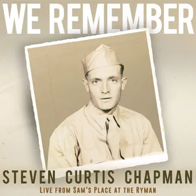 We Remember (Live from Sam's Place at the Ryman) - Single - Steven Curtis Chapman