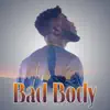 Bad Body (feat. Ahkan) - Single album lyrics, reviews, download