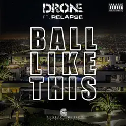 Ball Like This (feat. Relapse) - Single - Drone Ball Like This (feat. Relapse) - Single - Drone