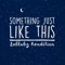 Something Just Like This - Lullaby Dreamers lyrics
