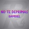 No Te Deprimas - Bambiel lyrics